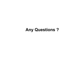 Any Questions ?
 
