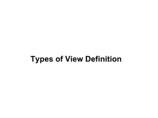 Types of View Definition
 