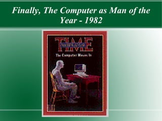 Finally, The Computer as Man of the
Year - 1982
 