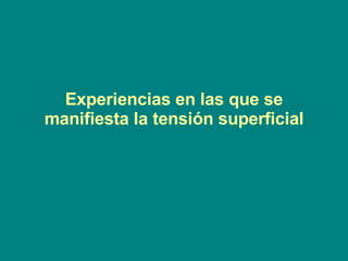 Experiencias en las que se manifiesta la tensión superficial 