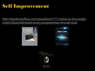 Self Improvement http://stackoverflow.com/questions/1711/what-is-the-single-most-influential-book-every-programmer-should-read 