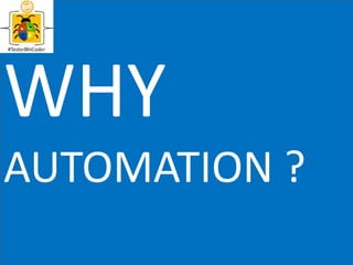 WHY
AUTOMATION ?
 
