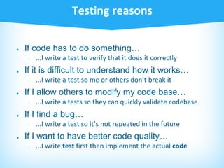 ● If code has to do something…
○
● If it is difficult to understand how it works…
○
● If I allow others to modify my code base…
○
● If I find a bug…
○
● If I want to have better code quality…
○
 