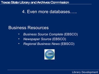 4. Even more databases….. Business Resources Business Source Complete  (EBSCO) Newspaper Source  (EBSCO) Regional Business News  (EBSCO) 