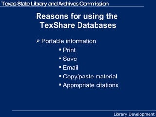 Reasons for using the  TexShare Databases Portable information  Print  Save  Email  Copy/paste material  Appropriate citations 
