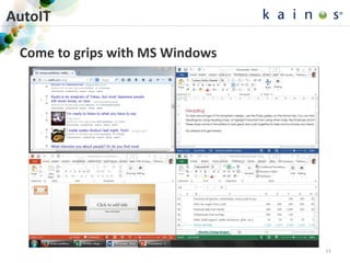 AutoIT
Come to grips with MS Windows
13
 