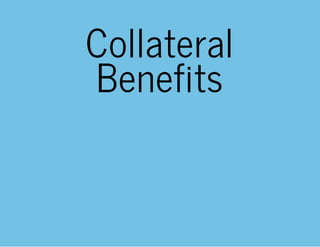 Collateral
Benefits
 