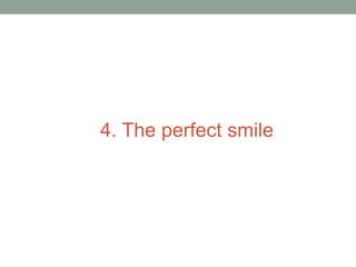 4. The perfect smile
