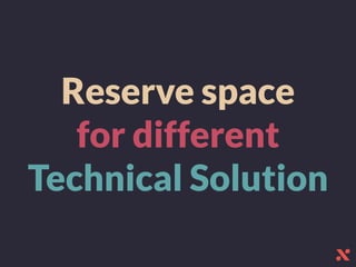 Reserve space
for different
Technical Solution
 
