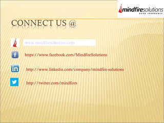 www.mindfiresolutions.com
https://www.facebook.com/MindfireSolutions
http://www.linkedin.com/company/mindfire-solutions
http://twitter.com/mindfires
 