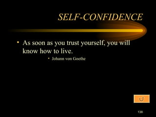 As soon as you trust yourself, you will know how to live. Johann von Goethe SELF-CONFIDENCE 