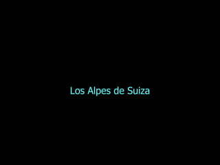 Los Alpes de Suiza 