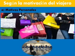 Según la motivación del viajero
a) Motivos Personales
 