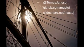@TomasJansson
github.com/mastoj
slideshare.net/mastoj
 