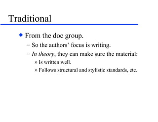 Traditional From the doc group. So the authors’ focus is writing. In   theory , they can make sure the material: Is written well. Follows structural and stylistic standards, etc. 