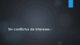 Sin conflictos de intereses.-
 
