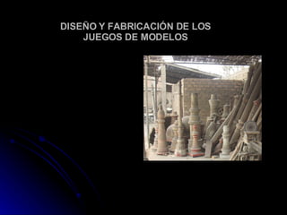 DISEÑO Y FABRICACIÓN DE LOS JUEGOS DE MODELOS 