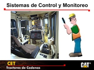 Tractores de Cadenas
CET
Sistemas de Control y Monitoreo
 