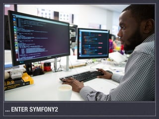 ... ENTER SYMFONY2
 