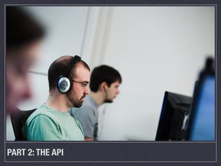 PART 2: THE API
 