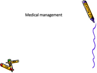 Medical management
 