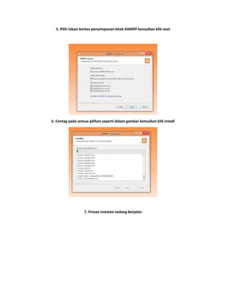 5. Pilih lokasi berkas penyimpanan letak XAMPP kemudian klik next
6. Centag pada semua pilihan seperti dalam gambar kemudian klik install
7. Proses instalasi sedang berjalan
 
