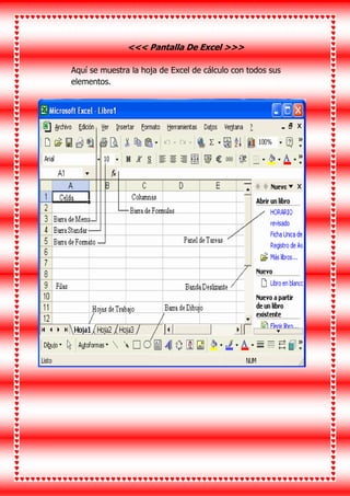 <<< Pantalla De Excel >>>
Aquí se muestra la hoja de Excel de cálculo con todos sus
elementos.
 