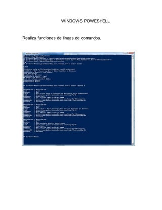 WINDOWS POWESHELL

Realiza funciones de lineas de comandos.

 