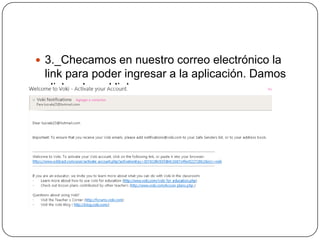  3._Checamos en nuestro correo electrónico la
link para poder ingresar a la aplicación. Damos
click sobre el link
 