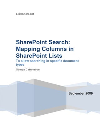 SlideShare.netSeptember 2009SharePoint Search: Mapping Columns in SharePoint Lists To allow searching in specific document typesGeorge CatrombonContents TOC \o \"
1-3\"
 \h \z \u SUMMARY PAGEREF _Toc241928898 \h 3SETUP SHAREPOINT TO PREPARE FOR THE SEARCH PROBLEM PAGEREF _Toc241928899 \h 3CRAWL THE NEW CONTENT PAGEREF _Toc241928902 \h 9DEMONSTRATION OF THE SEARCH PROBLEM PAGEREF _Toc241928903 \h 12STATEMENT OF THE PROBLEM PAGEREF _Toc241928904 \h 14THE FIX – ADD MAPPING PAGEREF _Toc241928905 \h 14PERFORM A FULL CRAWL AGAIN TO CAPTURE OUR MAPPING PAGEREF _Toc241928906 \h 18PERFORM THE SEARCH AGAIN PAGEREF _Toc241928907 \h 18CONCLUSION PAGEREF _Toc241928909 \h 19SUMMARYThis tutorial explains how to overcome a specific problem with searching in SharePoint. The problem presents itself when a search is performed looking for:A key word in a document ( Example: search for the word “wireless”) Additionally specifying the type of document to search in when the types are defined in a list with a custom column. The solution to this search problem is to create a mapping in SharePoint on the custom column in the list through SharePoint Shared Services search configuration.  This tutorial will explain how to perform this mapping.SETUP SHAREPOINT TO PREPARE FOR THE SEARCH PROBLEMTo recreate the problem, we need to create a custom list in SharePoint.   We will name this library Document Types List as shown in Figure 1.  Then, we add two line items to the list as shown in Figure 1 below by clicking New > New Item.  Note that we have specified two document types: Profile and Policy. Figure 1Next, we need to create a document library, where the document types that are allowed to populate that library must be Profile or Procedure as denoted on our list in Figure 1.  So, we create a new library named Test Search Library as per SharePoint standard practice.  Refer to Figure 2 below.Figure 2 – Create a library as per standard practiceNow we need to create a column in this library, but the value that is allowed to appear in that column must be limited to the Document Types that are on the Document Types List, specifically, those denoted in the Document Types column (E.g. Profile or Procedure). No other types are allowed.To create this column, we click on Settings > Create Column as shown in Figure 3.Figure 3The column we specify will be created by clicking the radio button Lookup (information already on the site).  Then, in the Get information from list box, we will choose our list Document Types List.  Then, from the In this column drop down, select Document Type. We name the column Document Type. Refer to Figure 4 for all these settings.Figure 4After this, our document library will appear as in Figure 5. Note our new column named Document Type which is a lookup column. Q. What do we mean by a lookup column?A. When we add a document to the library, we will have to specify the type of document by means of a drop down list box bound to the column.  The drop down list box will contain the values Profile and Procedure from the Document Types List.  Recall that our library can only contain document types that are on that list. Our drop down list contains the only types we can pick from. We will see this action in a moment.Figure 5At this point, we create two files using Notepad.  Each file will contain a single word “wireless”.  We will save those two documents to a directory of our choice. The names of the documents are Profile.txt and Procedure.txt as shown in Figure 6. Figure 6Our NotePad documents (which both contain the word “wireless”) are shown in Figure 7 & 8.Figure 7Figure 8We now add those two documents to our Library by clicking Upload > Upload Document.  Browse to our notepad file Policy.txt and select it.  We will then get an additional web page where we need to specify the type of document it is as shown in Figure 9.Figure 9 – Note the dropdown is bound to the Document Type column in the Document Types List list. The result will be a new document added as shown in Figure 10.Figure 10We repeat the procedure to upload Procedure.txt, but we specify that the document type is Procedure rather than Profile.  Refer to Figure 11.Figure 11So, at this point, we have our custom list with custom column, and we have a custom library with two documents in it, one of each type from the list.  Now, we need to have SharePoint crawl the new content.  CRAWL THE NEW CONTENTTo force a crawl of the content we need to use Shared Services Administration as shown in Figure 12.Figure 12We click on SharedServices_Content (Default) (or whatever you named yours) link from Figure 12 and the result will be as in Figure 13.Figure 13We then click on Search Settings as shown in Figure 13.  This results in another screen as shown in Figure 14. Figure 14Click on Content sources and crawl Schedule as shown in Figure 14.  The resulting page will be as in Figure 15.  It is from this page that we force the crawls.Figure 15Right click on each line item as shown in Figure 16, and select Start Full Crawl.  See Figure 16.  Wait for the crawls to complete by refreshing the page.  When crawling is in progress, the result should look like Figure 17.Figure 16Figure 17 – crawling in progressWait for the crawls to complete.THE SEARCH PROBLEMNow, we want to perform an advanced search.  We do this from the Search tab on the site.  Click on the Search tab and the search page will appear as in Figure 18.Figure 18Now, we need a very specific search to demonstrate the problem.  We want to search for the word wireless, but only in the documents of type Profile.  We do not want to search in documents of type Procedure.  To do this, we need an advanced search.  Click on Advanced Search and the result is shown in Figure 19.  Enter the search as shown in Figure 19.   Note that we are specifying to only search in documents of type Profile. Figure 19 – only search documents of type Profile When we click the search button, nothing is returned as shown in Figure 20.Figure 20STATEMENT OF THE PROBLEMWe can now define what the problem is. The SharePoint search engine is very smart to index the copy of each of our two documents.  In fact, if you run a search just for the word “wireless”, our two documents will be found.   However, if you have a custom column as we do specifying the document types, then SharePoint is not smart enough to index that custom column.  Therefore, if you try to search with keyword wireless and specify a type of document to search in as we did in Figure 19, the search will fail.   You can also try to search the Procedure type and the result will fail as well.THE FIX – ADD MAPPINGTo fix this problem, we need to add mapping to the search configuration.  To add the mapping, we need to go to Shared Services as we did in Figure 13 and click on Search Settings.  In the resulting page as shown in Figure 21, click on Metadata property mappings. Figure 21The result is Figure 22.Figure 22We click on New Managed Property and the result is as in Figure 23.Figure 23We then proceed to configure a mapping.  Add the two fields as shown in Figure 24. Figure 24Then, click on the button Add Mapping.  This will result in a dialog box as shown in Figure 25.  In the Crawled Property Name text box, type ows_ and then click Find.  You will then be presented with a list of columns in the site, prefaced with the string ows_.  If we scroll down the list, we should see our custom column. See Figure 25Figure 25 – Our custom column is on the listThen, click on Allow this property to be used in all scopes. Refer to Figure 26. Figure 26This completes the mapping.PERFORM A FULL CRAWL AGAIN TO CAPTURE OUR MAPPINGPerform a full crawl as you did in Figure 16. Wait until it finishes. PERFORM THE SEARCH AGAINNow if you perform the search as we did in Figure 19, but use the mapping term mpDocumentType.  Now we see the search is successful as shown in Figure 27.NOTE: You may have to refresh your browser since the old page may be cached. Figure 27CONCLUSIONWe have demonstrated the search problem with SharePoint and have shown the solution.  Hopefully, readers will be able to apply this knowledge in the field.END DOCUMENT