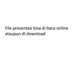 File presentasi bisa di baca online
ataupun di download
 