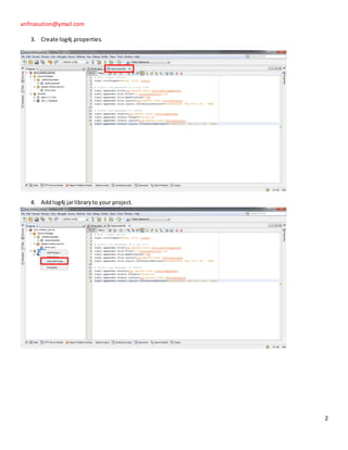 arifnasution@ymail.com

   3. Create log4j.properties.




   4. Add log4j jar library to your project.




                                               2
 