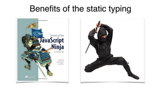 Beneﬁts of the static typing
 