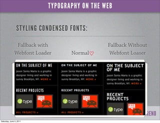 TYPOGRAPHY ON THE WEB


                STYLING CONDENSED FONTS:

               Fallback with                 Fallback Without
              Webfont Loader      Normal      Webfont Loaser




                                                   WORDCAMP RENO
Saturday, June 4, 2011
 
