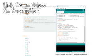 https://www.arduino.cc/en/Serial/IfSerial
Link Down Below
In Description
 