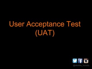 User Acceptance Test
(UAT)
@iAmHrs_Vichofu
 