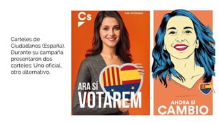 Carteles de
Ciudadanos (España).
Durante su campaña
presentaron dos
carteles: Uno oficial,
otro alternativo.
 