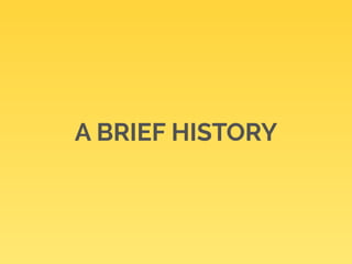 A BRIEF HISTORY 
 