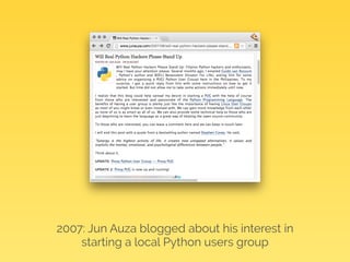 2007: Jun Auza blogged about his interest in 
starting a local Python users group 
 