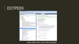 DOTPEEK
www.jetbrains.com/decompiler
 