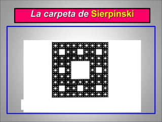 La carpeta de Sierpinski
 