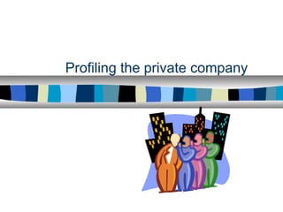 Profiling the private company
 