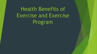 Health Benefits of
Exercise and Exercise
Program
 