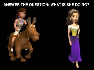ANSWER THE QUESTION: WHAT IS SHE DOING?
 