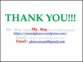 THANK YOU!!!
My Blog :
https://anandgharu.wordpress.com/
Email : gharu.anand@gmail.com
 