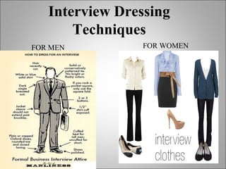 Interview Dressing
Techniques
FOR MEN FOR WOMEN
 