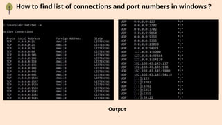 How to find list of connections and port numbers in windows ?
Output
 