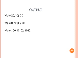 OUTPUT
Max (20,10): 20
Max (0,200): 200
Max (100,1010): 1010
80
 