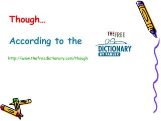 Though…  According to the  http://www.thefreedictionary.com/though 