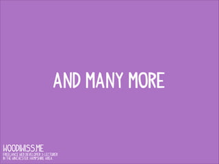 And Many More

WOODIWISS.ME

Freelance Web Developer & Lecturer
in the Winchester, Hampshire area.

 